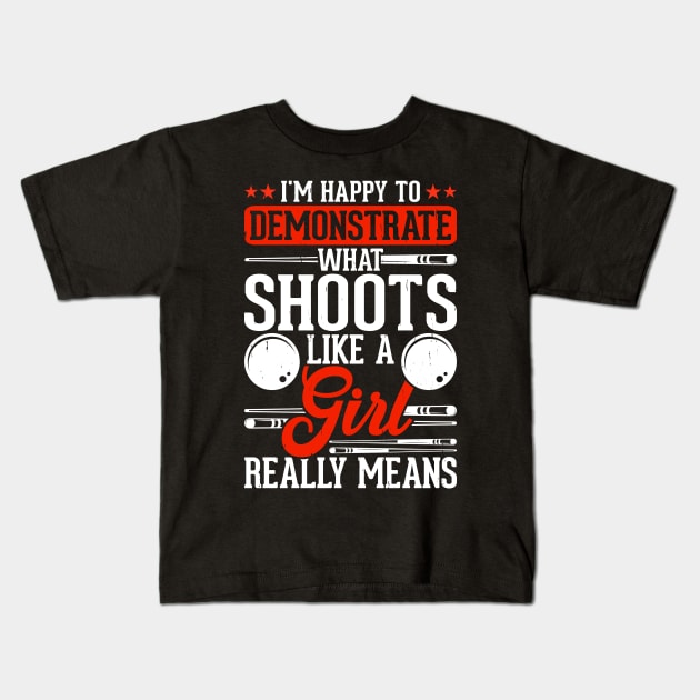 I'm Happy To Demonstrate What Shoots Like A Girl Really Means T shirt For Women Kids T-Shirt by QueenTees